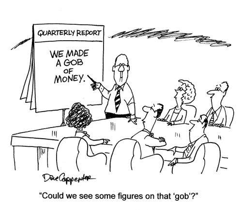 'Could we see some figures on that 'gob'?'