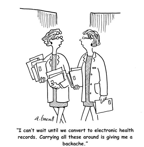 "I can't wait until we convert to electronic health records. Carry these is giving me backache."