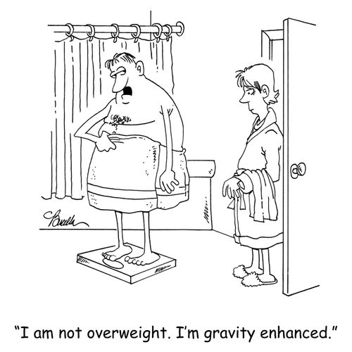 'I am not overweight. I'm gravity enhanced.'