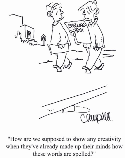 'How are we supposed to show any creativity when they've already made up their minds how these words are spelled?'