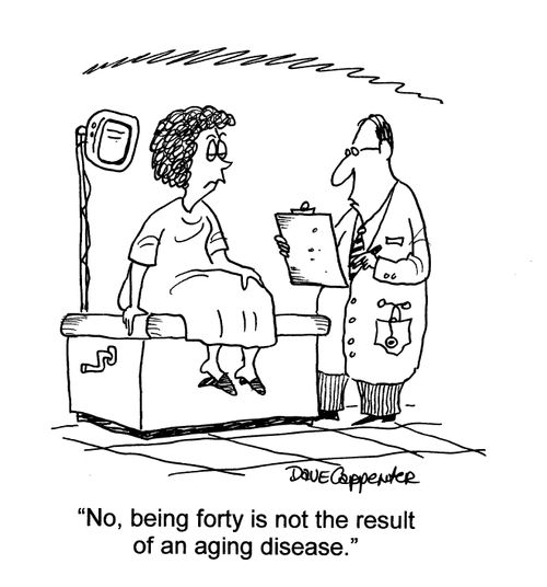 'No, being forty is not the result of an aging disease.'