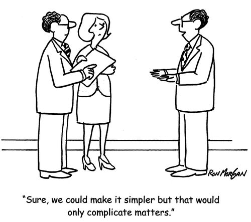 'Sure, we could make it simpler but that would only complicate matters.'