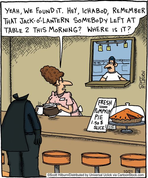 'Yeah we found it, hey Ichabod, remember that jack o' lantern somebody left at table two this morning? Where is it?'