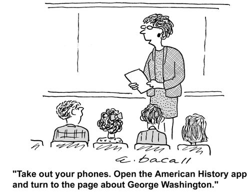 "Take out your phones, open the American History app and turn to the page about George Washington."