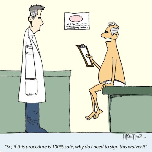'So, if this procedure is 100% safe, why do I need to sign this waiver?!'