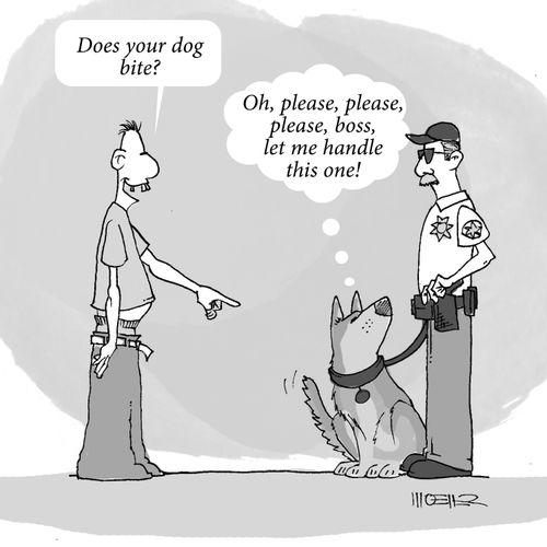 'Does your dog bite?' 'Oh, please, please, please, boss, let me handle this one!'