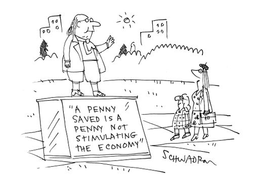 'A penny saved is a penny not stimulating the economy.'