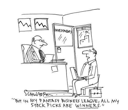 'But in my fantasy business league, all my stock picks are winners.'