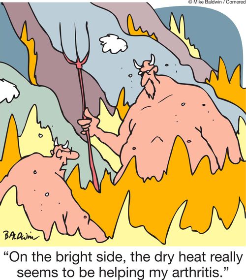 'On the bright side, the dry heat really seems to be helping my arthritis.'