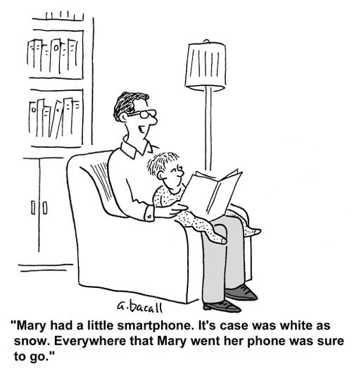 'Mary had a little smartphone. It's case was white as snow. Everywhere that Mary went, her phone was sure to go.'