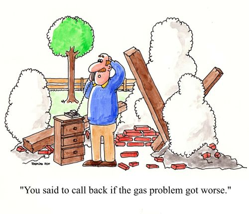 'You said to call back if the gas problem got worse.'