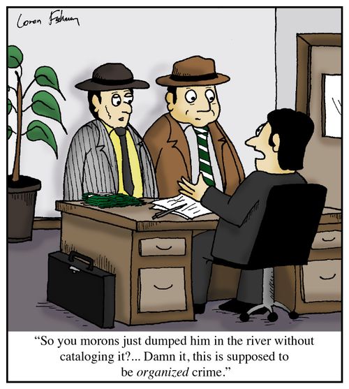 'So you morons just dumped him in the river without cataloging it?... Damn it, this is supposed to be organized crime.'