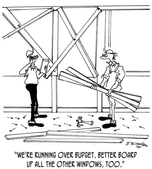 'We're running over budget. Better board up all the other windows, too.'