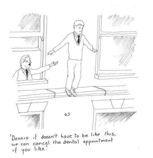 'Dennis it doesn't have to be like this, we can cancel the dental appointment if you like.'