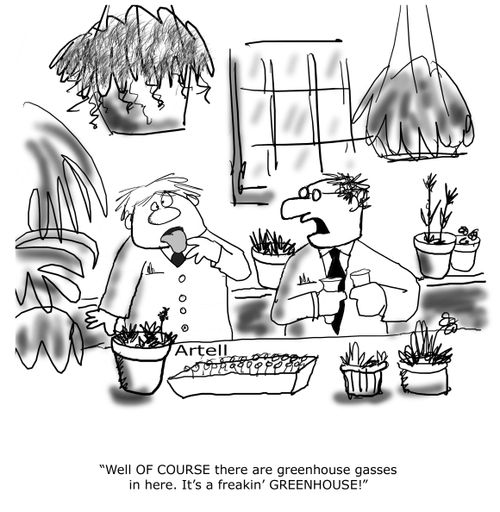 'Well OF COURSE there are greenhouse gases in here. It's a freakin' GREENHOUSE!'