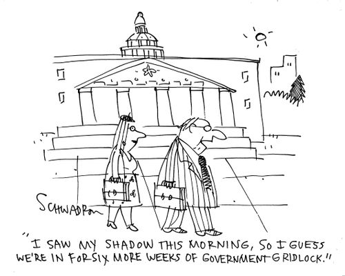 'I saw my shadow this morning, so I guess we're in for six more weeks of government gridlock.'