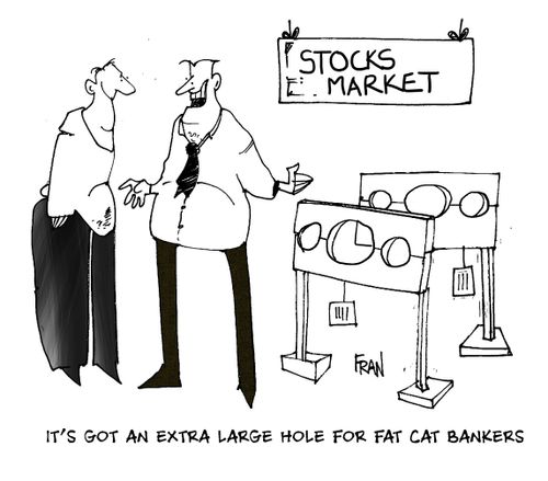 Stocks Market... "It's got an extra large hole for fat cat bankers."