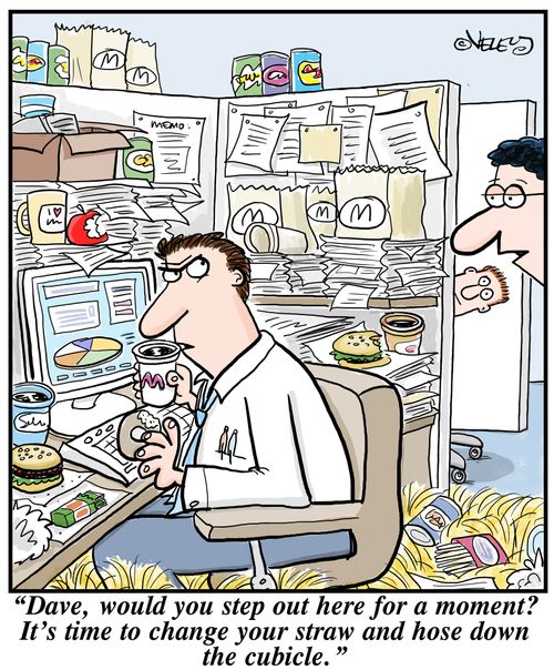 'Dave, would you step out here for a moment? It's time to change your straw and hose down your cubicle.'