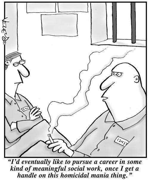 'I'd eventually like to pursue a career in some kind of meaningful social work, once I get a handle on this homicidal mania thing.'