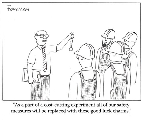 'As a part of a cost-cutting experiment all of our safety measures will be replaced with these good luck charms.'