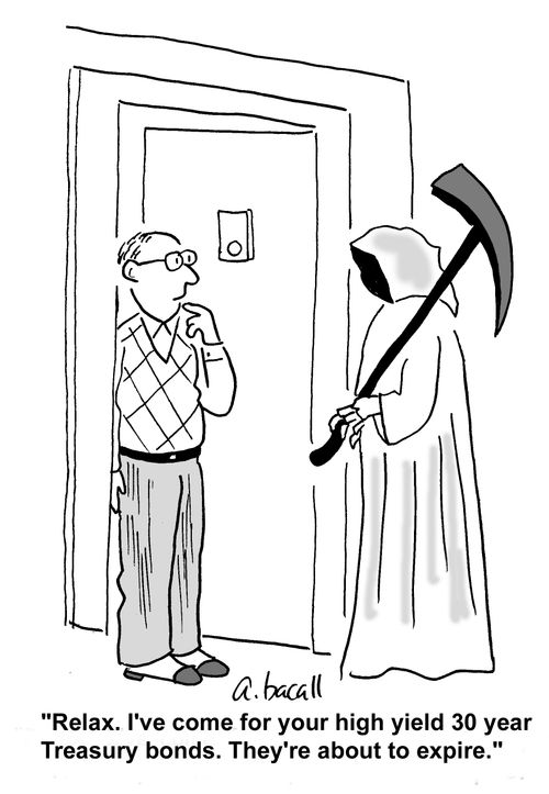 'Relax. I've come for your high yield 30 year Treasury bonds. They're about to expire.'