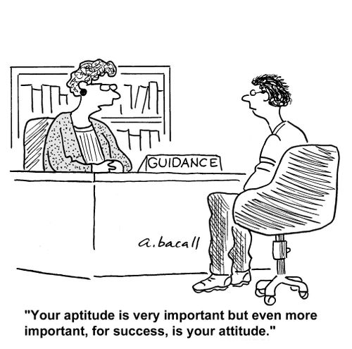 "Your aptitude is important, but more important for success is your attitude."