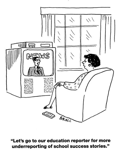 'Let's go to our education reporter for more underreporting of school success stories.'