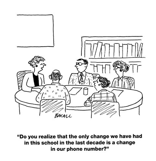 'Do you realize that the only change we have had in this school in the last decade is a change in our phone number?'