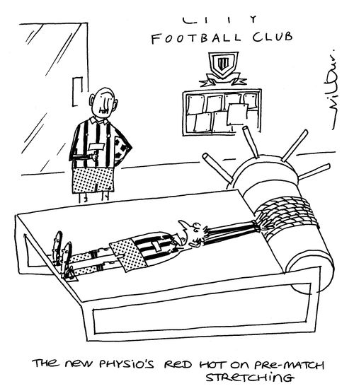 'The new physio's red hot on pre-match stretching.'