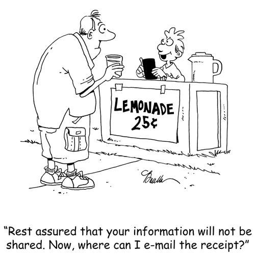 'Rest assured that your information will not be shared. Now, where can I e-mail the receipt?'