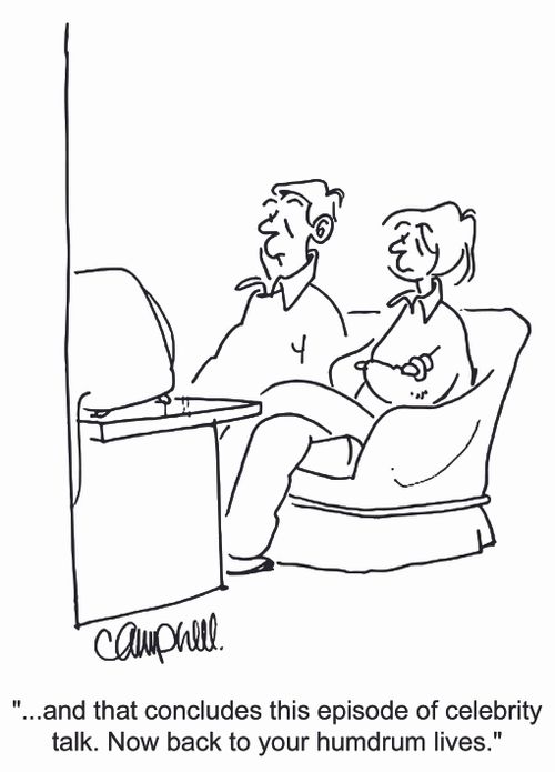 '...and that concludes this episode of celebrity talk. Now back to your humdrum lives.'