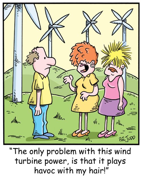 'The only problem with this wind turbine power, is that it plays havoc with my hair!'