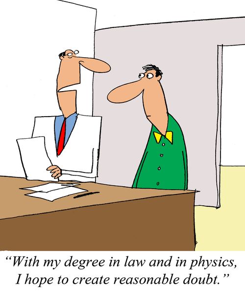 'With my degree in law and in physics, I hope to create resonable doubt.'