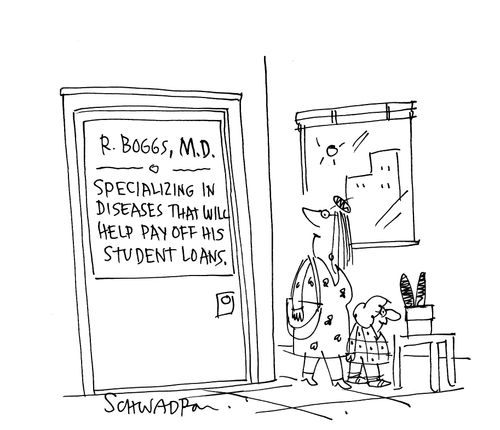 MD: Specializing in diseases that will pay off his student loans.