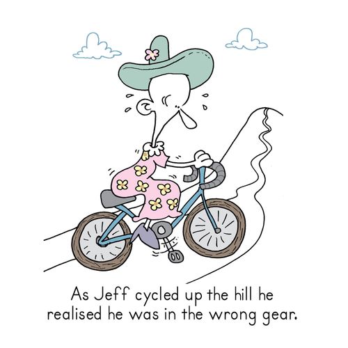 As Jeff cycled up the hill he realised he was in the wrong gear.