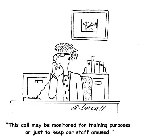 'This call may be monitored for training purposes or just to keep our staff amused.'