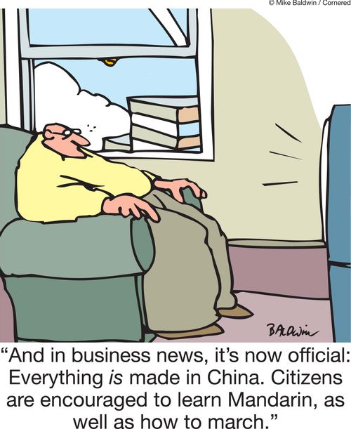 'And in business news, it's now official: Everything is made in China. Citizens are encouraged to learn Mandarin, as well as how to march.'
