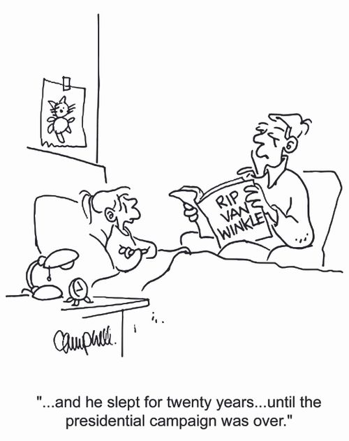 '...and he slept for twenty years...until the presidential campaign was over.'