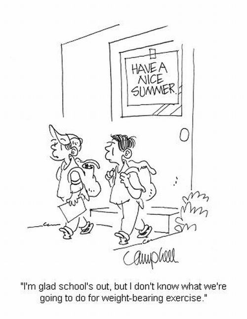 'I'm glad school's out, but I don't know what we're going to do for weight-bearing exercise.'