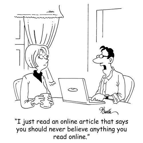 'I just read an online article that says you should never believe anything you read online.'