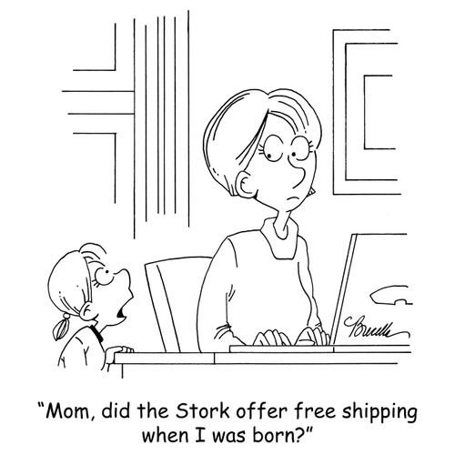 'Mom, did the Stork offer free shipping when I was born?'