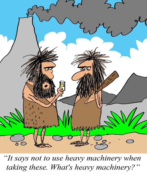 'It says not to use heavy machinery when taking these. What's heavy machinery?'