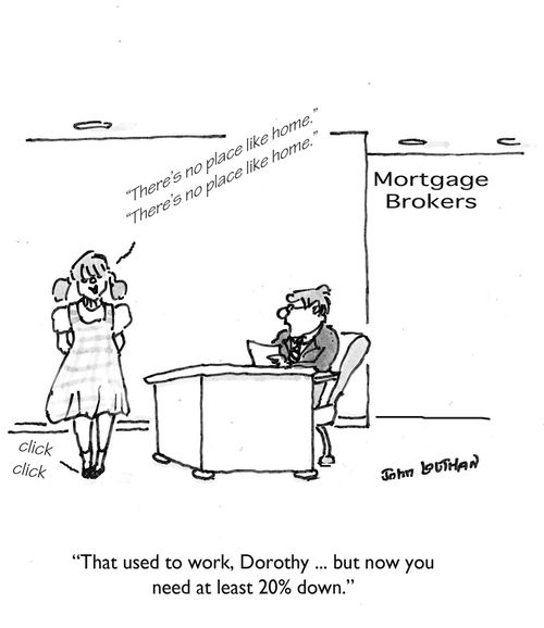 'That use to work, Dorothy ... but now you need at least 20% down.'