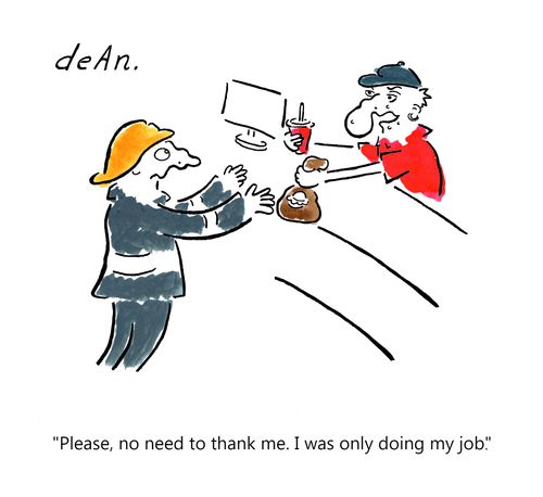 "Please, no need to thank me. I was only doing my job."