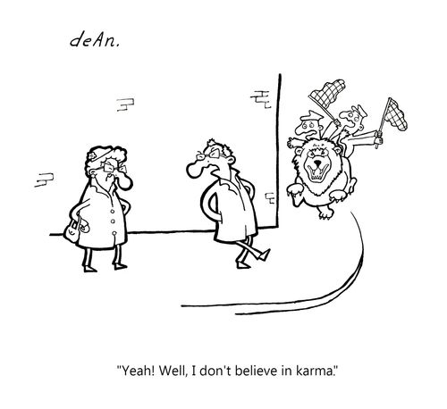 "Yeah! Well, I don't believe in karma."