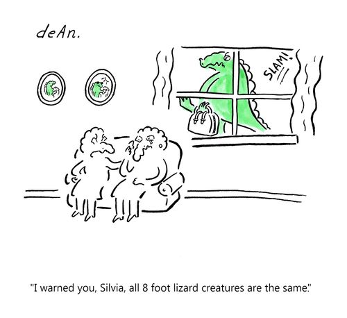 "I warned you, Silvia, all 8 foot lizard creatures are the same."
