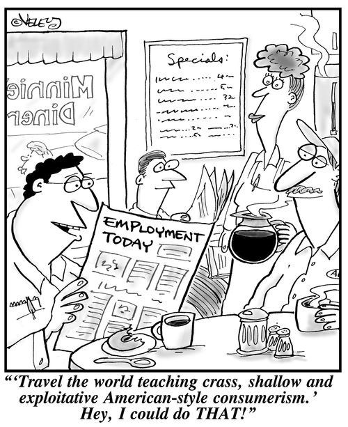 ''Travel the world teaching crass, shallow and exploitative American-style consumerism.' Hey, I could do THAT!'