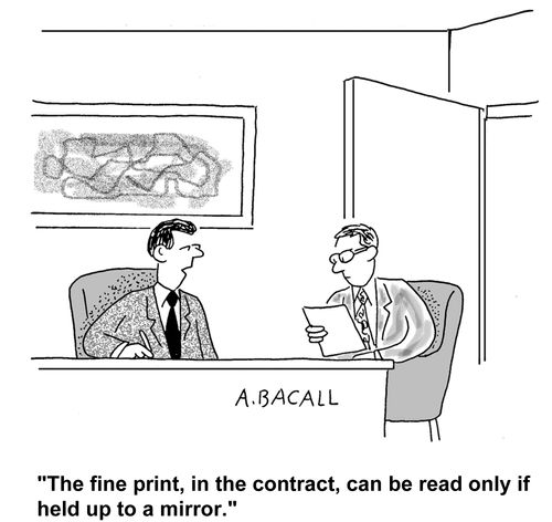 "The fine print, in the contract, can be read only if held up to a mirror."