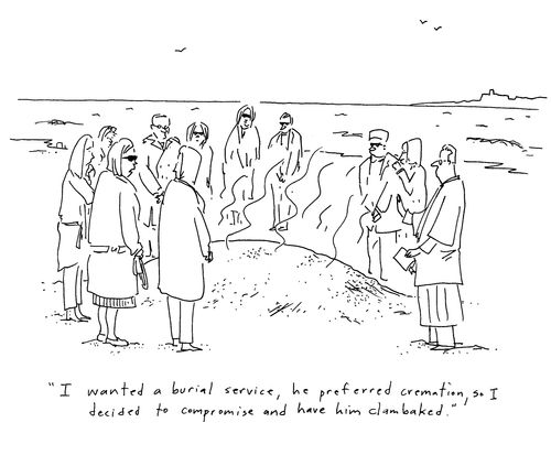 'I wanted a burial service, he wanted cremation, so I decided to compromise and have him clambaked.'