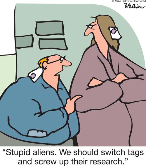 'Stupid aliens. We should switch tags and screw up their research.'